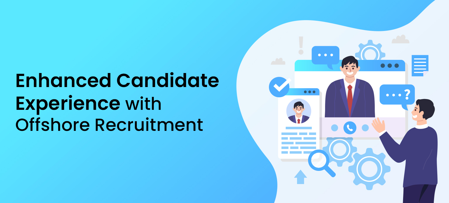 Enhanced Candidate Experience with Offshore Recruitment